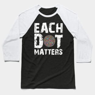 Each Dot Matters Baseball T-Shirt